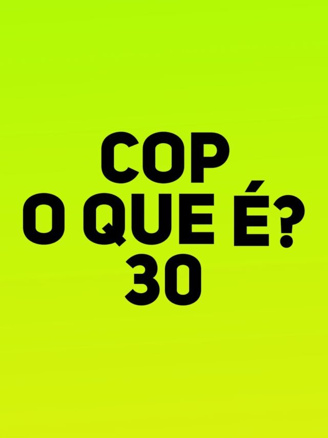 Você sabe o que é COP 30?